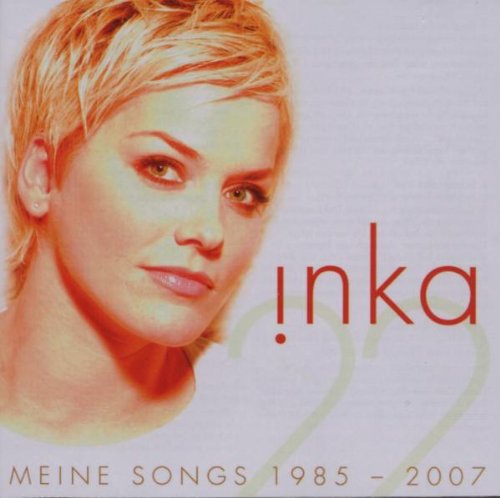 Inka - Meine Songs 1985 - 2007