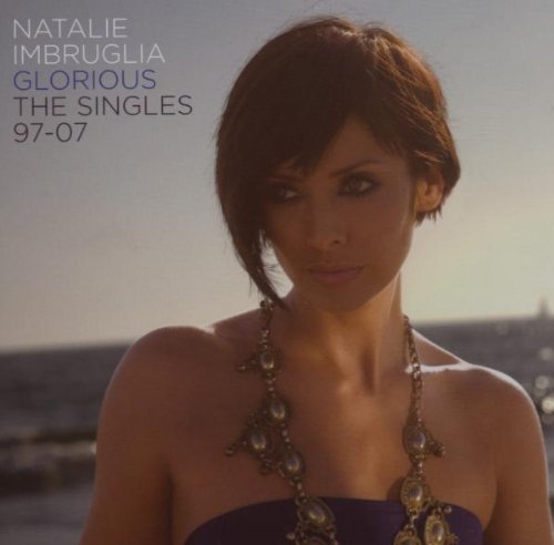 Natalie Imbruglia - Glorious: the Singles 97-07