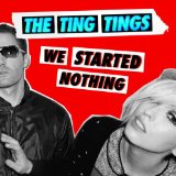 Ting Tings , The - We started nothing