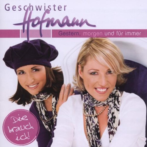Geschwister Hofmann - Gestern, Morgen und für Immer