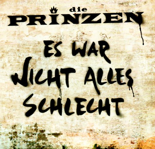 die Prinzen - Es War Nicht Alles Schlecht