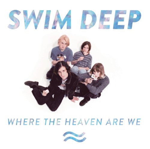 Swim Deep - Where the Heaven Are We