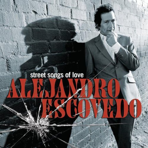 Alejandro Escovedo - Street Songs of Love