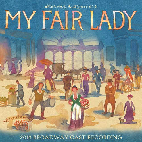 My Fair Lady (2018 Broadway Cast Recording) - My Fair Lady (2018 Broadway Cast Recording)