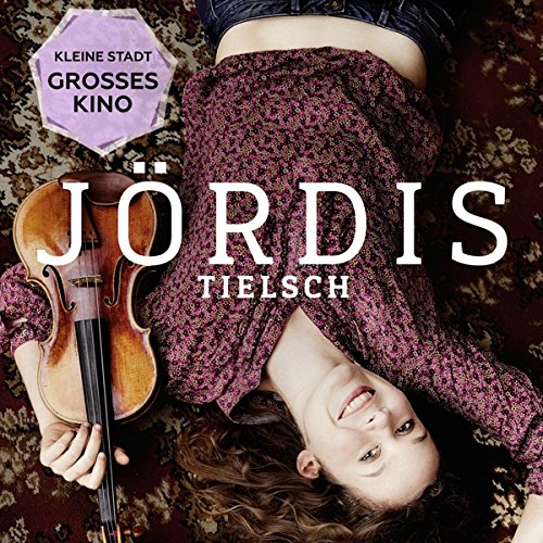 Jördis Tielsch - Kleine Stadt,Großes Kino