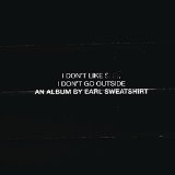 Earl Sweatshirt - I don't like shit, I don't go outside