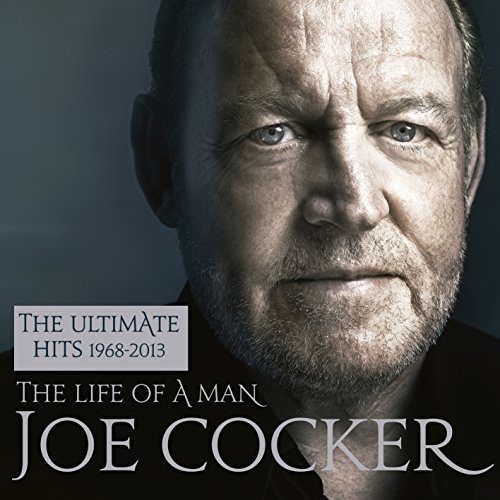 Cocker , Joe - The Life Of A Man - The Ultimate Hits 1968-2013