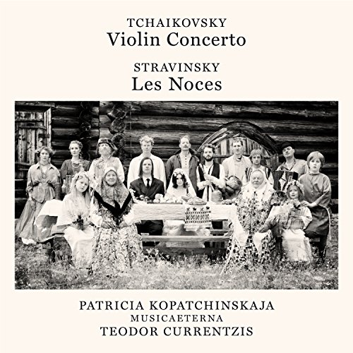 Kopatchinskaja , Patricia & Musicaeterna & Currentzis , Teodor - Tchaikovsky: Violin Concerto, Op. 35 - Stravinsky: Les Noces