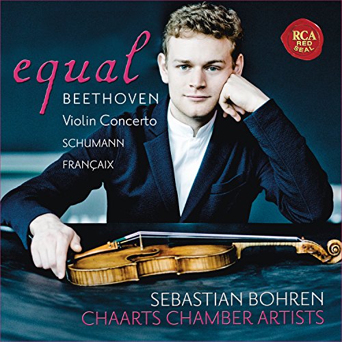 Sebastian Bohren, Chaarts Chamber Artists, Ludwig van Beethoven, Robert Schumann, Jean Francaix, Various - Equal - Beethoven Violin Concerto Schumann Francaix