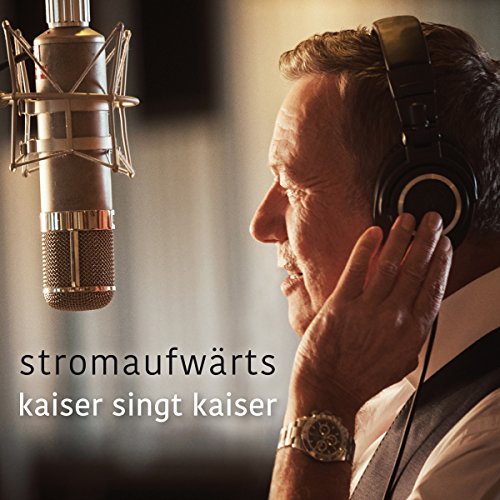 Kaiser , Roland - stromaufwärts - kaiser singt kaiser