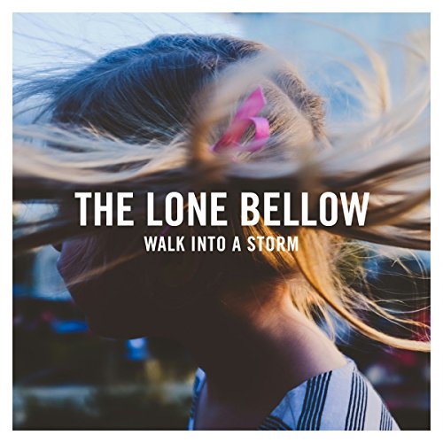 The Lone Bellow - Walk Into a Storm