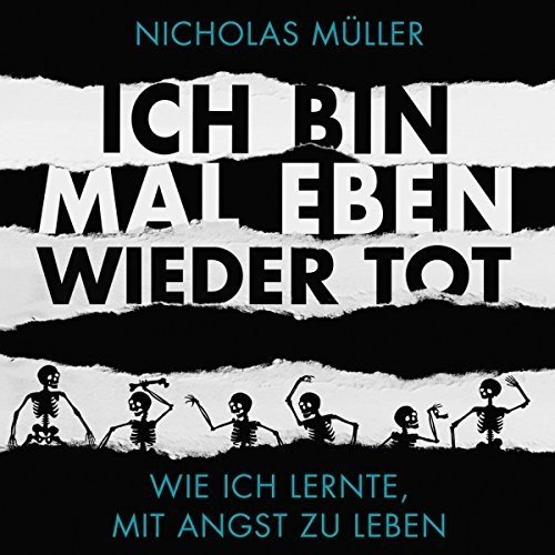 Nicholas Müller - Ich bin mal eben wieder tot: Wie ich lernte, mit Angst zu leben (7 CD Box) Hörbuch