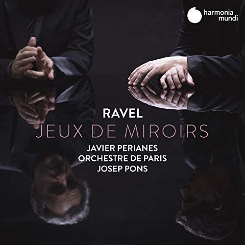 Perianes,Javier, Pons,Josep, Orchestre de Paris, Ravel,Maurice - Jeux de Miroirs
