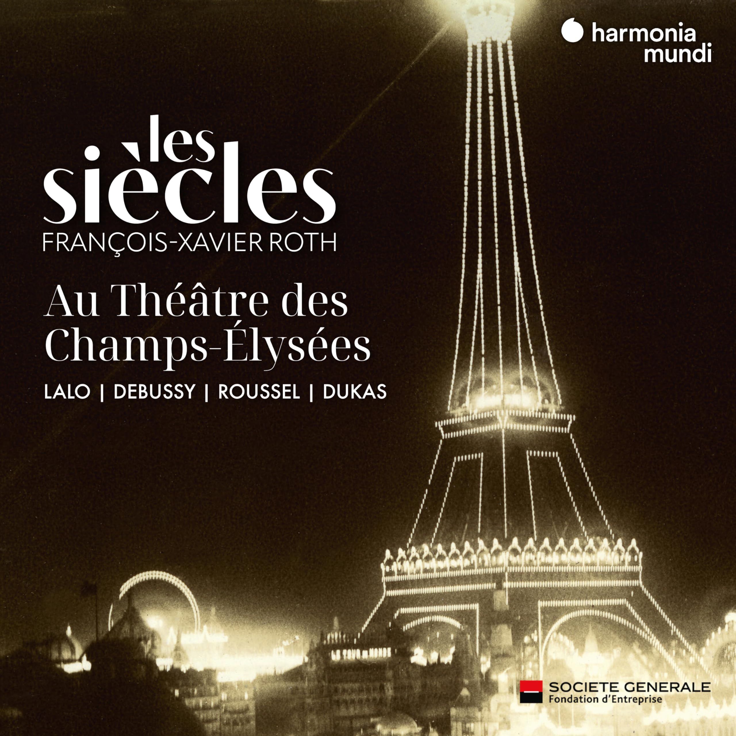 Roth , Francois-Xavier & Les Siecles - Les Siecles Au Theatre Des Champs-Elysses Joue Lalo, Debussy, Roussel, Dukas