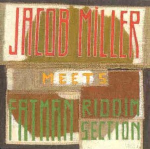 Miller , Jacob - Meets Fatman Riddim Section