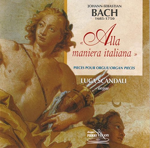 Bach , Johann Sebastian - Alla Maniera Italiana - Pieces Pour Orgue/Organ Pieces (Scandali)