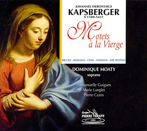 Kapsberger , Johannes Hieronymus - Motets A La Vierge (Guigues, Langlet, Cazes)