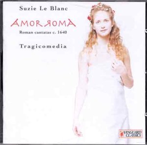 Le Blanc , Suzie - Amor Roma (Roman Cantatas c. 1640 (Tragicomedia)