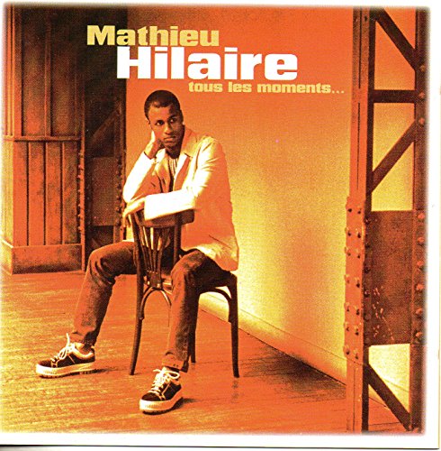 Hilaire , Mathieu - Tous Les Moments