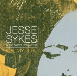 Sykes , Jesse & The Sweet Hereafter - Oh, My Girl