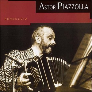 Piazzolla , Astor - Persecuta