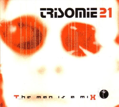 Trisomie 21 - The Man Is A Mix