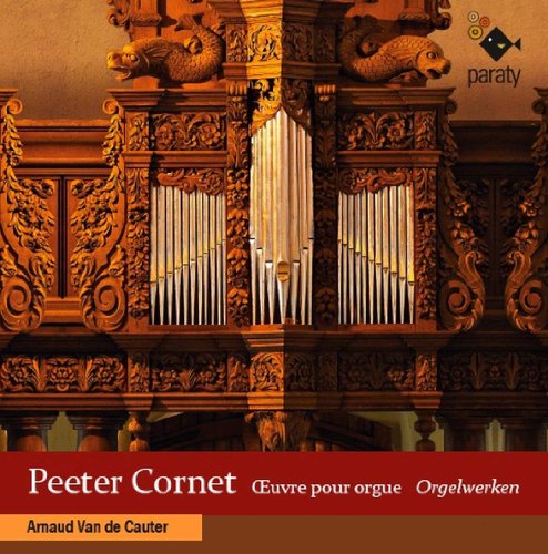 Cornet , Peeter - Orgelwerken (Arnaud Van De Cauter)