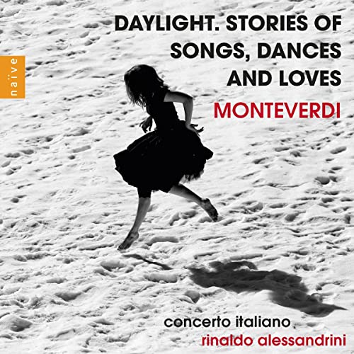 Alessandrini,Rinaldo, Concerto Italiano - Daylight.Stories of Songs,Dances and Loves (Mont