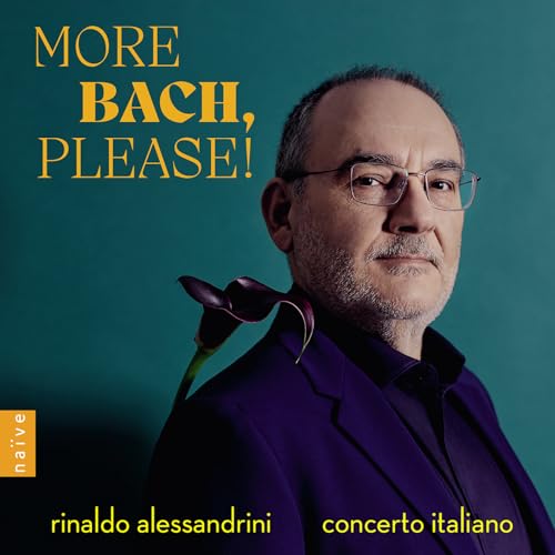 Alessandrini , Rinaldo & Concerto Italiano - More BACH, Please!