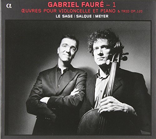 Faure , Gabriel - Oeuvres Pour Violoncelle Et Piano & Trio, Op. 120 (Le Sage, Salque, Meyer)
