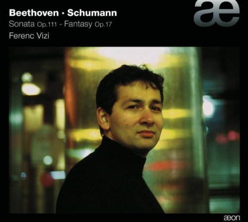 Vizi , Ferenc - Beethoven: Sonata, Op. 111 / Schumann: Fantasy, Op. 17