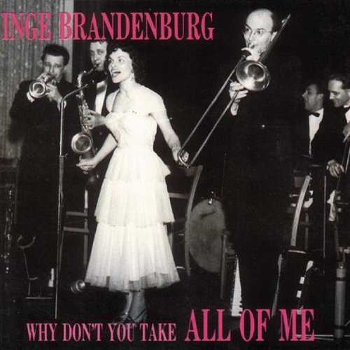 Inge Brandenburg - Why Don'T You Take All of Me
