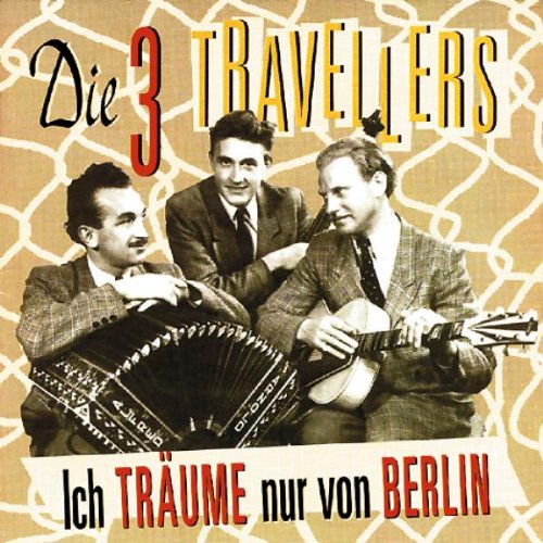 Drei Travellers - Ich Träume Nur Von Berlin