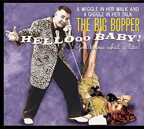 Big Bopper , The - Hello Baby-You Know What I Like!