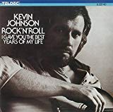 Johnson , Kevin - Rock 'N' Roll - I Gave You The Best Years Of My Life