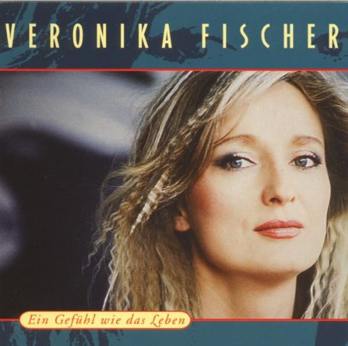 Veronika Fischer - Ein Gefühl Wie das Leben