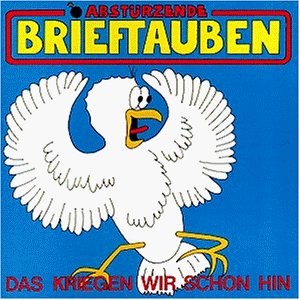 Abstürzende Brieftauben - Das Kriegen Wir Schon Hin (+Bonus Track)