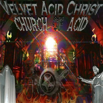 Velvet Acid Christ - The Church of Acid
