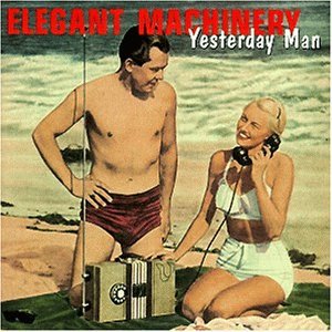 Elegant Machinery - Yesterday Man