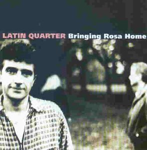 Latin Quarter - Bringing Rosa Home