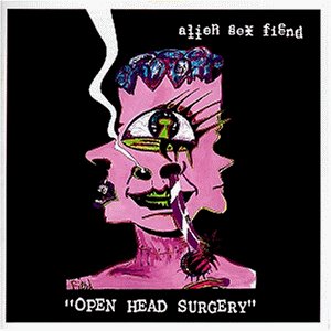 Alien Sex Fiend - Open Head Surgery