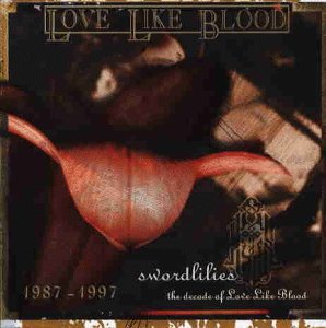 Love Like Blood - Swordlilies - The Decade of...