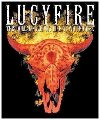 Lucyfire - This Dollar Saved My Life at Whitehorse