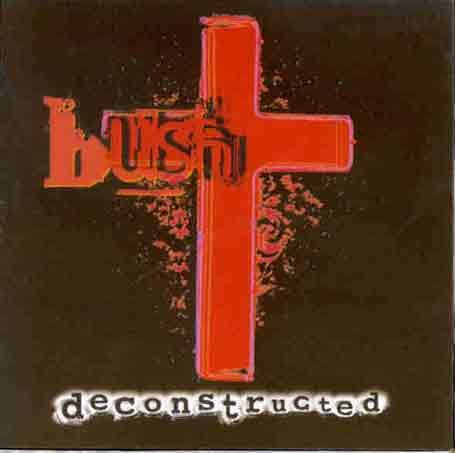 Bush - Deconstructed