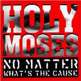 Holy Moses - No Matter What's The Cause