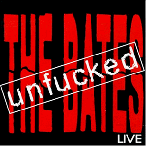 the Bates - Unfucked/Live