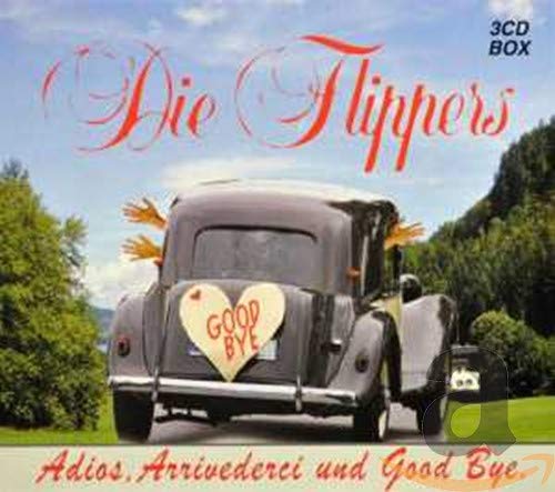 Flippers , Die - Adios, Arrivederci und Good Bye