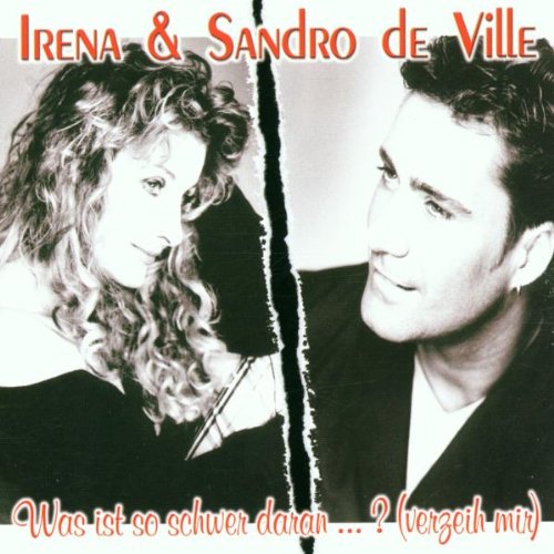 de Ville , Irena & Sandro - Was ist so schwer daran... ? (verzeih mir) (Maxi)