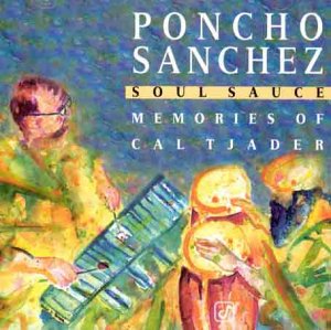 Sanchez , Poncho - Soul Sauce: Memories Of Cal Tjader