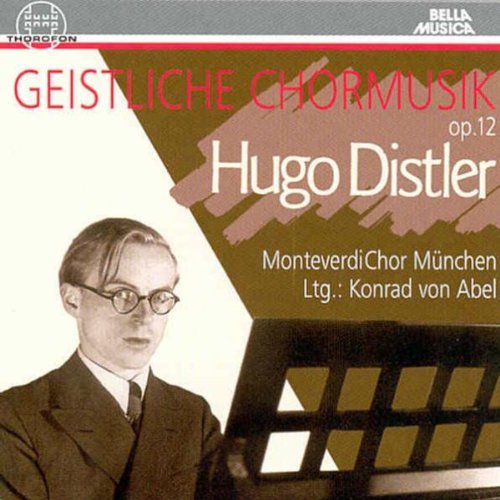 Distler , Hugo - Geistliche Chormusik Op.12 (MonteverdiChor München, Abel)